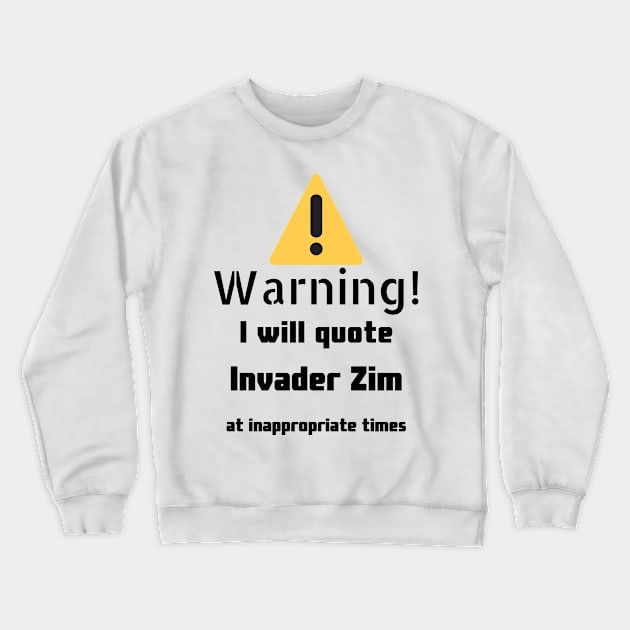 Warning I Will Quote Invader Zim Crewneck Sweatshirt by DennisMcCarson